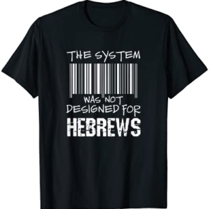 Hebrew Israelite System Was Not Designed for Hebrews T-Shirt
