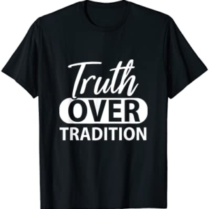 Truth Over Tradition Hebrew Israelite True Jew Israel Gift T-Shirt